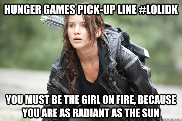 Nerd pickup lines Hunger Games